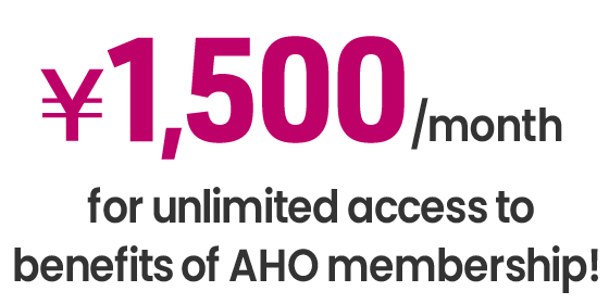 &yen;1,500 / month for unlimited access to benefits of AHO membership!	
